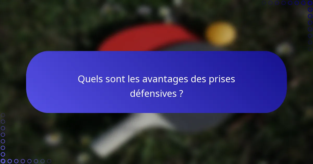 Quels sont les avantages des prises défensives ?
